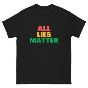 All Lies Matter Unisex classic tee