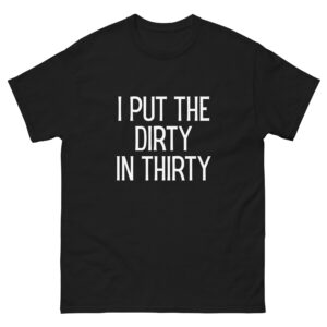 I Put The Dirty In Thirty 30th Birthday