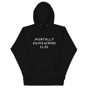 Funny Mental Health Hoodie – Mentally Somewhere Else Design