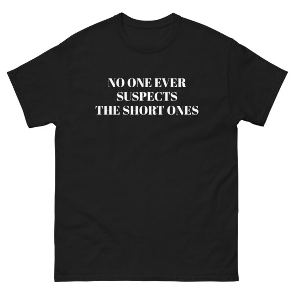 No One Ever Suspects The Short Ones T-Shirt