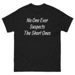No One Ever Suspects The Short Ones T-Shirt