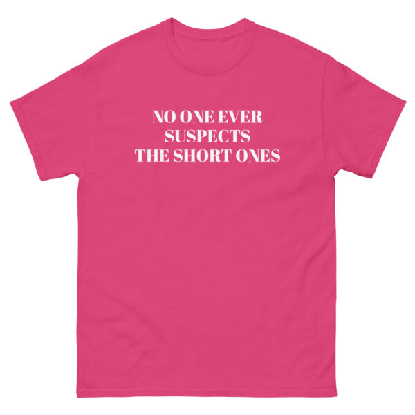 No One Ever Suspects The Short Ones T-Shirt