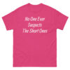 No One Ever Suspects The Short Ones T-Shirt