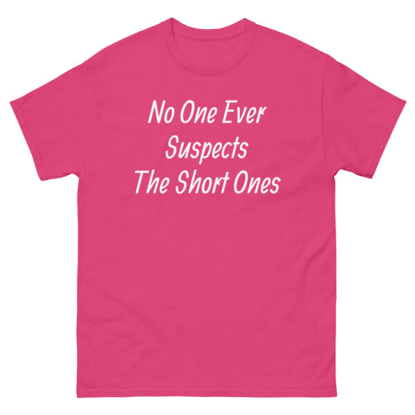 No One Ever Suspects The Short Ones T-Shirt