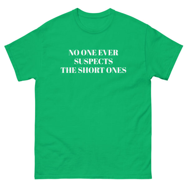 No One Ever Suspects The Short Ones T-Shirt