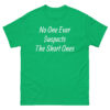 No One Ever Suspects The Short Ones T-Shirt