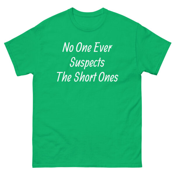 No One Ever Suspects The Short Ones T-Shirt