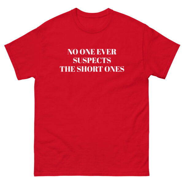 No One Ever Suspects The Short Ones T-Shirt
