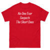 No One Ever Suspects The Short Ones T-Shirt