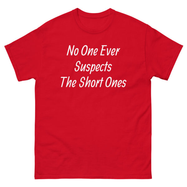 No One Ever Suspects The Short Ones T-Shirt